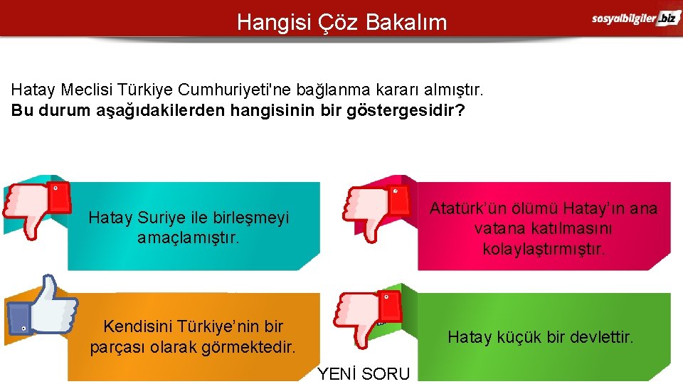 Hangisi Çöz Bakalım Hatay Meclisi Türkiye Cumhuriyeti'ne bağlanma kararı almıştır. Bu durum aşağıdakilerden hangisinin