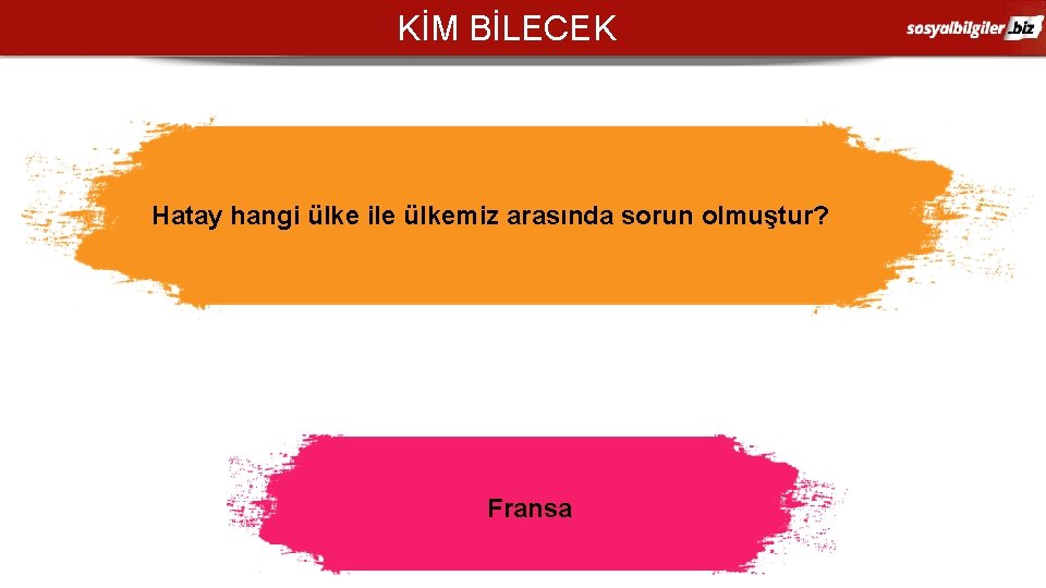 KİM BİLECEK Hatay hangi ülke ile ülkemiz arasında sorun olmuştur? Fransa 