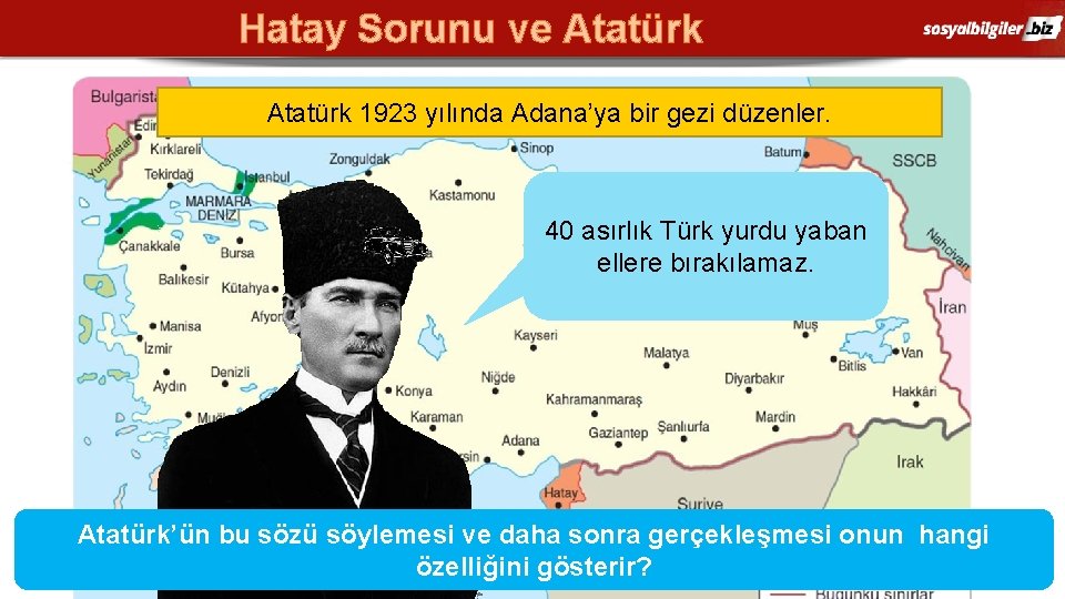 Hatay Sorunu ve Atatürk 1923 yılında Adana’ya bir gezi düzenler. 40 asırlık Türk yurdu