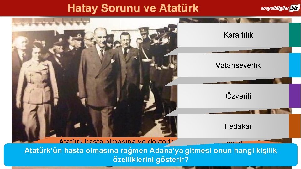 Hatay Sorunu ve Atatürk Kararlılık Vatanseverlik Özverili Fedakar Atatürk hasta olmasına ve doktorlarının istirahat