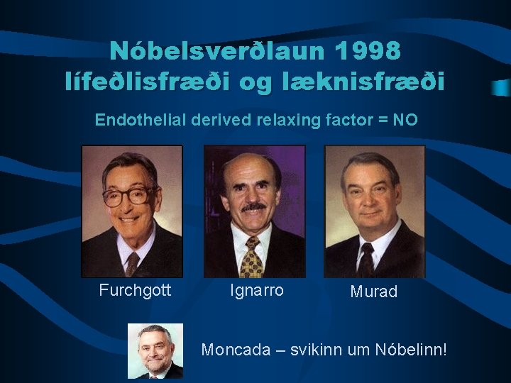 Nóbelsverðlaun 1998 lífeðlisfræði og læknisfræði Endothelial derived relaxing factor = NO Furchgott Ignarro Murad