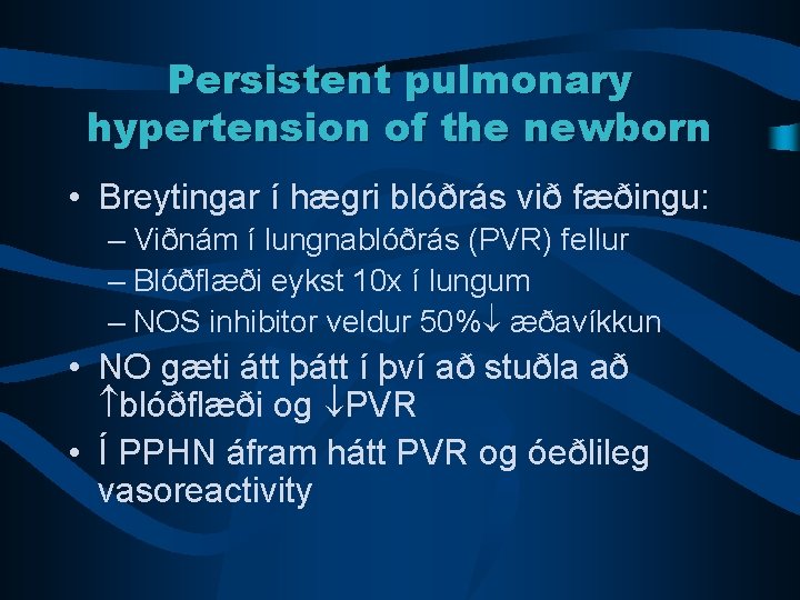 Persistent pulmonary hypertension of the newborn • Breytingar í hægri blóðrás við fæðingu: –