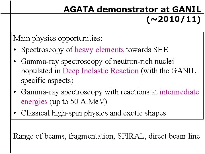 AGATA demonstrator at GANIL (~2010/11) Main physics opportunities: • Spectroscopy of heavy elements towards