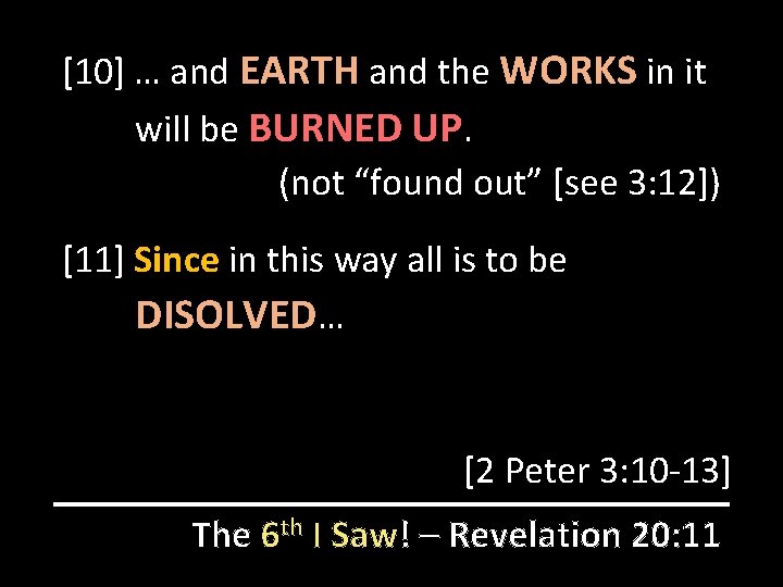 [10] … and EARTH and the WORKS in it will be BURNED UP. (not