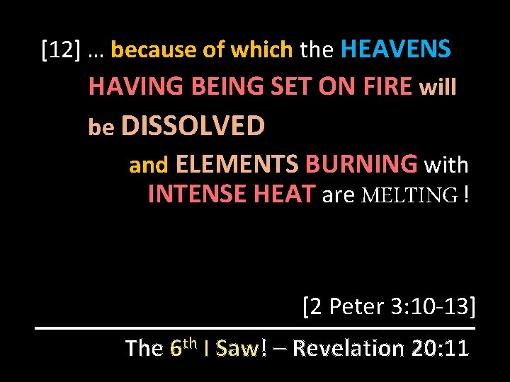 [12] … because of which the HEAVENS HAVING BEING SET ON FIRE will be