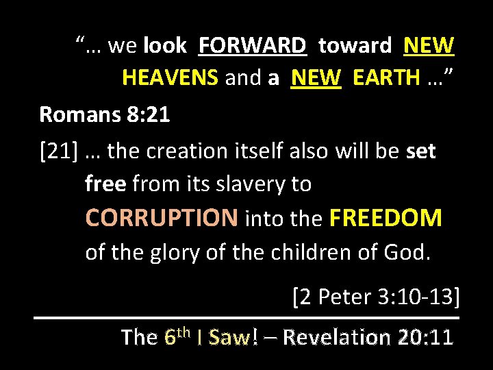“… we look FORWARD toward NEW HEAVENS and a NEW EARTH …” Romans 8: