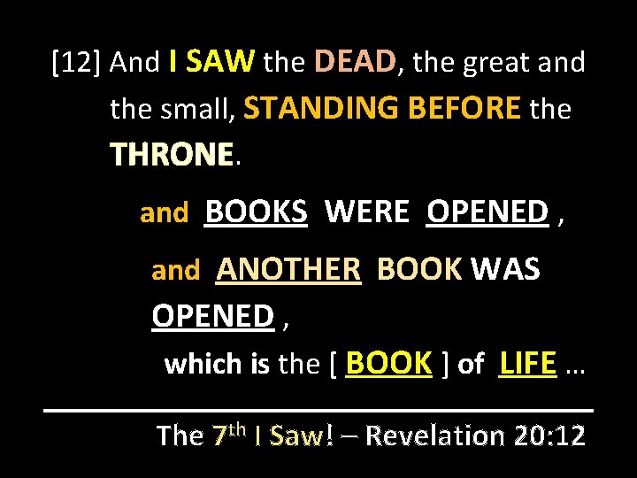 [12] And I SAW the DEAD, the great and the small, STANDING BEFORE the