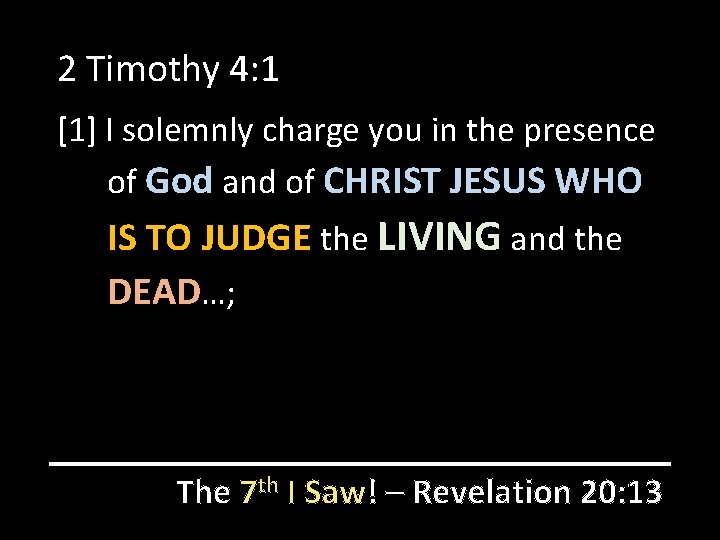 2 Timothy 4: 1 [1] I solemnly charge you in the presence of God