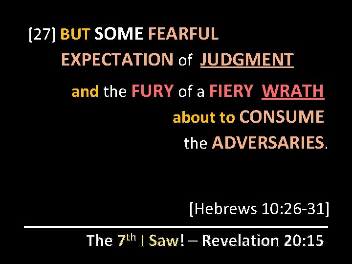 [27] BUT SOME FEARFUL EXPECTATION of JUDGMENT and the FURY of a FIERY WRATH
