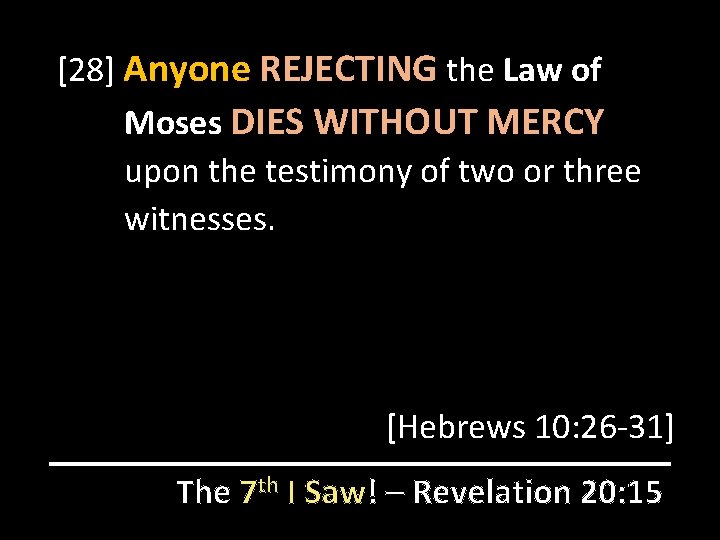 [28] Anyone REJECTING the Law of Moses DIES WITHOUT MERCY upon the testimony of