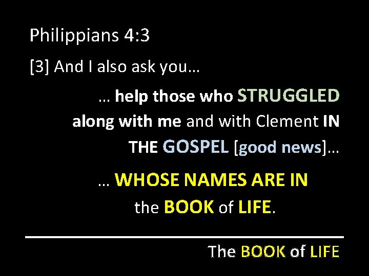 Philippians 4: 3 [3] And I also ask you… … help those who STRUGGLED