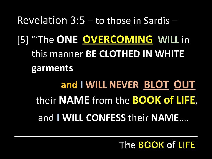 Revelation 3: 5 – to those in Sardis – [5] “‘The ONE OVERCOMING WILL