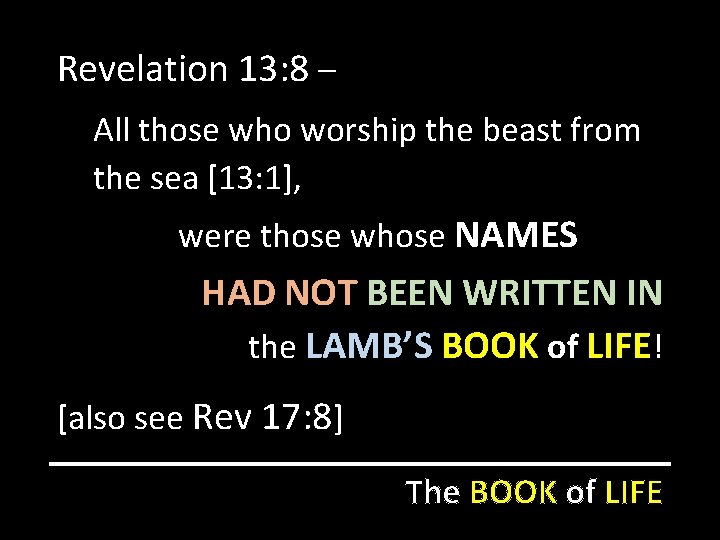 Revelation 13: 8 – All those who worship the beast from the sea [13: