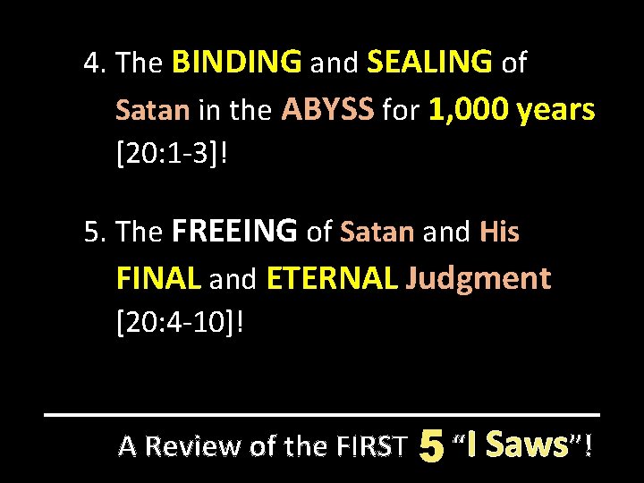4. The BINDING and SEALING of Satan in the ABYSS for 1, 000 years