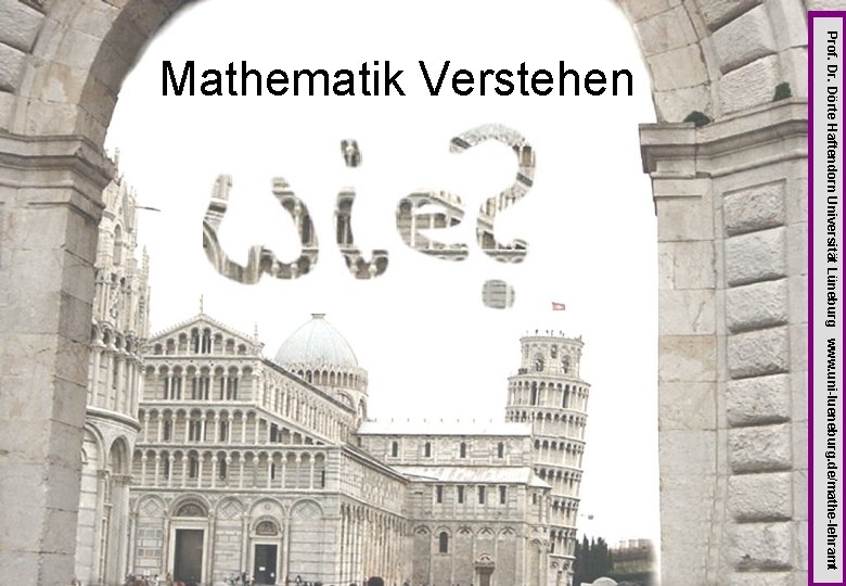 Prof. Dr. Dörte Haftendorn Universität Lüneburg www. uni-lueneburg. de/mathe-lehramt Mathematik Verstehen 