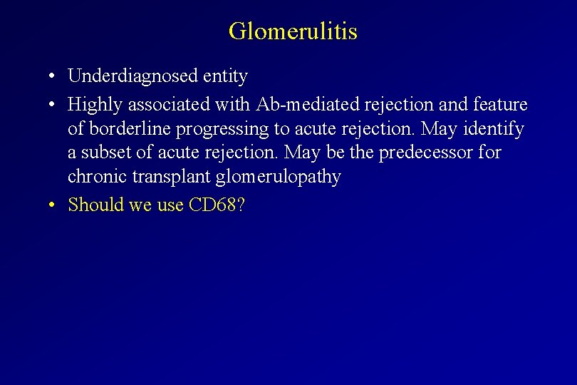 Glomerulitis • Underdiagnosed entity • Highly associated with Ab-mediated rejection and feature of borderline