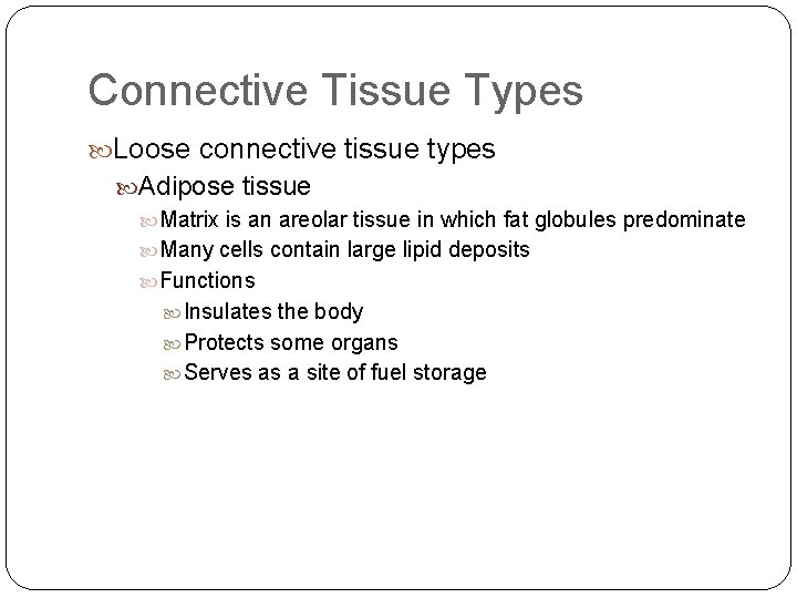 Connective Tissue Types Loose connective tissue types Adipose tissue Matrix is an areolar tissue