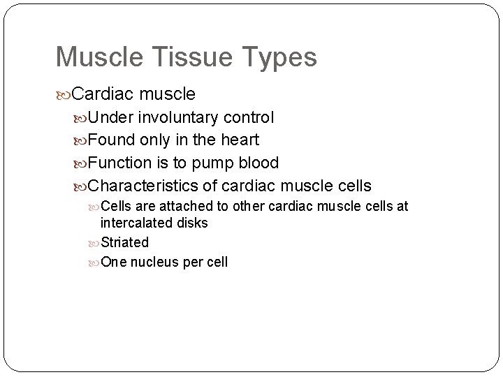 Muscle Tissue Types Cardiac muscle Under involuntary control Found only in the heart Function