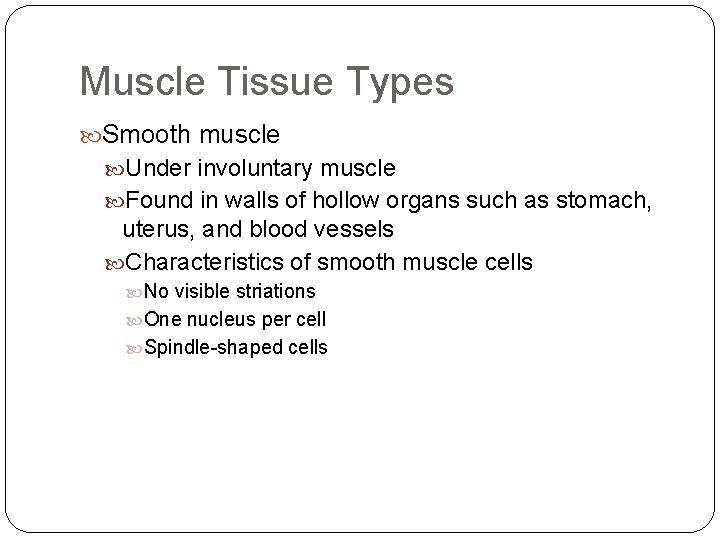 Muscle Tissue Types Smooth muscle Under involuntary muscle Found in walls of hollow organs