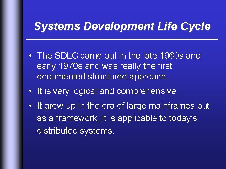 Systems Development Life Cycle • The SDLC came out in the late 1960 s