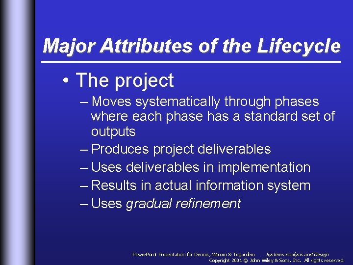 Major Attributes of the Lifecycle • The project – Moves systematically through phases where