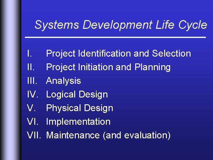 Systems Development Life Cycle I. III. IV. V. VII. Project Identification and Selection Project