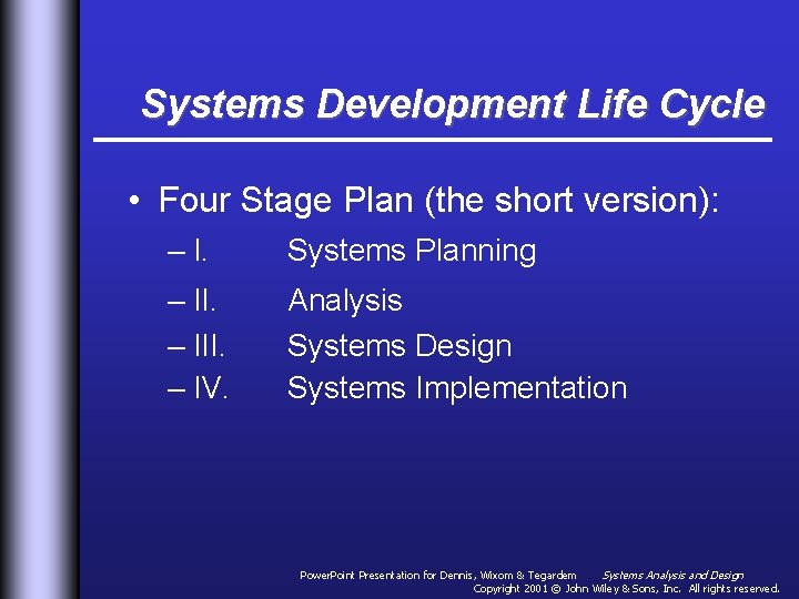 Systems Development Life Cycle • Four Stage Plan (the short version): – I. Systems