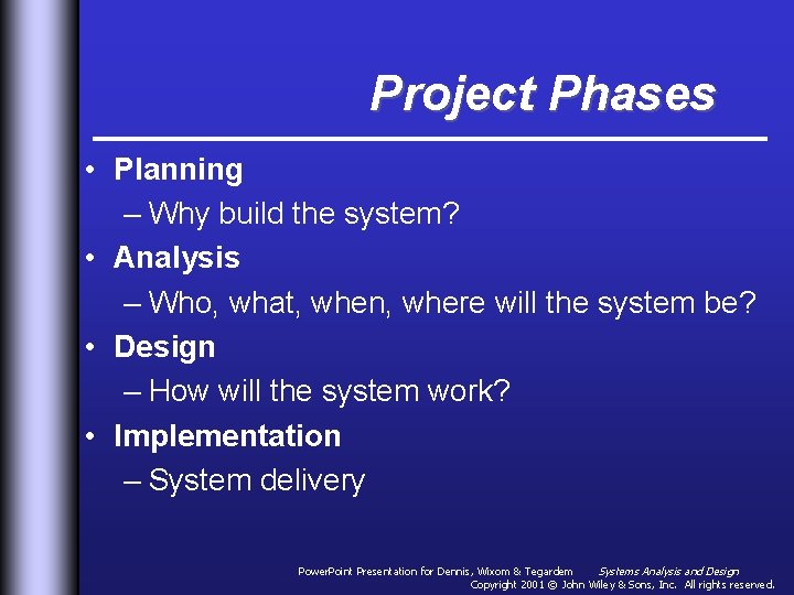 Project Phases • Planning – Why build the system? • Analysis – Who, what,