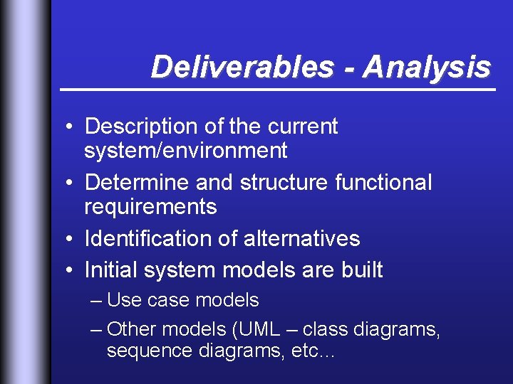 Deliverables - Analysis • Description of the current system/environment • Determine and structure functional