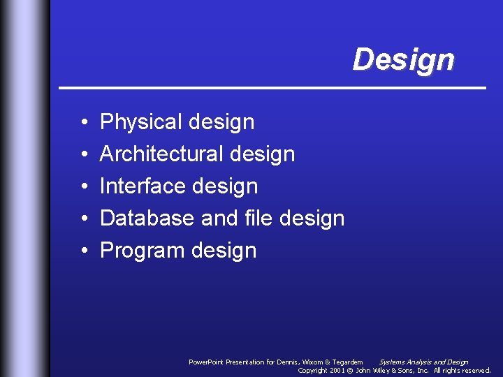 Design • • • Physical design Architectural design Interface design Database and file design