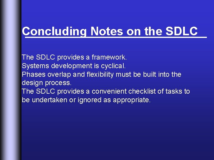 Concluding Notes on the SDLC The SDLC provides a framework. Systems development is cyclical.