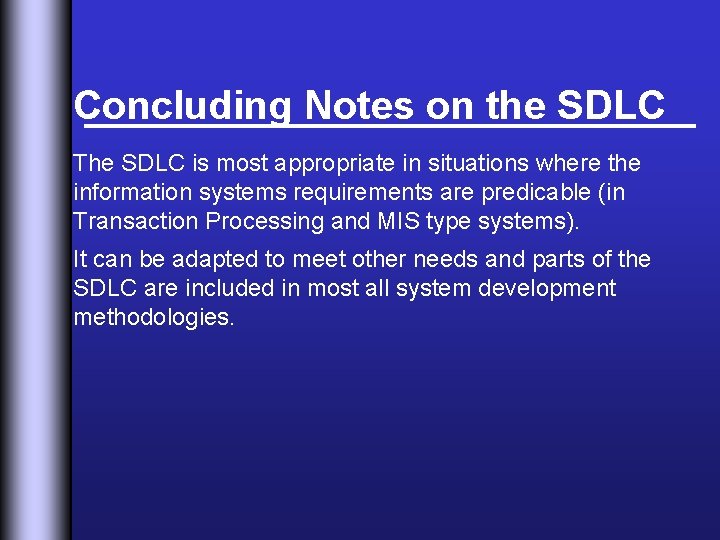 Concluding Notes on the SDLC The SDLC is most appropriate in situations where the