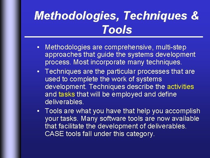 Methodologies, Techniques & Tools • Methodologies are comprehensive, multi-step approaches that guide the systems