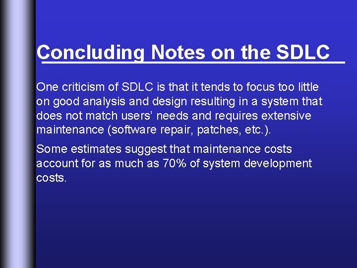 Concluding Notes on the SDLC One criticism of SDLC is that it tends to