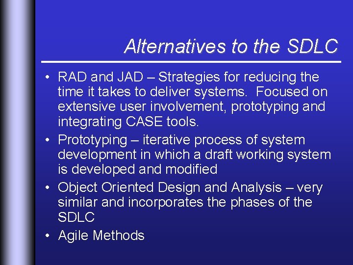 Alternatives to the SDLC • RAD and JAD – Strategies for reducing the time