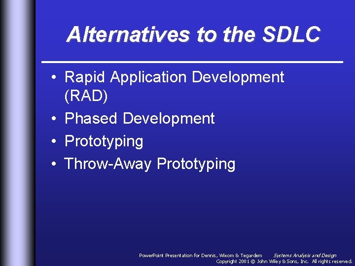 Alternatives to the SDLC • Rapid Application Development (RAD) • Phased Development • Prototyping