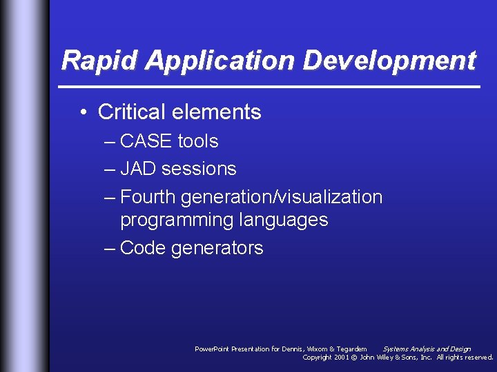 Rapid Application Development • Critical elements – CASE tools – JAD sessions – Fourth