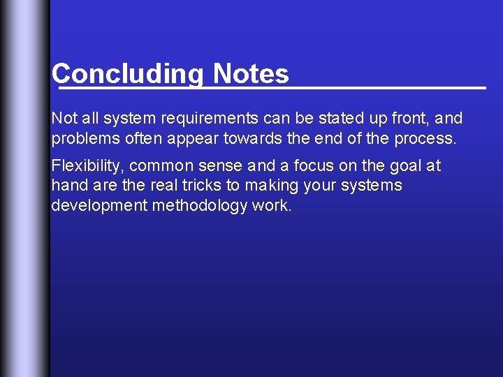 Concluding Notes Not all system requirements can be stated up front, and problems often