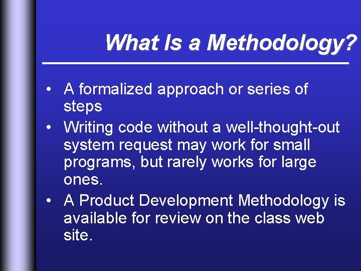 What Is a Methodology? • A formalized approach or series of steps • Writing