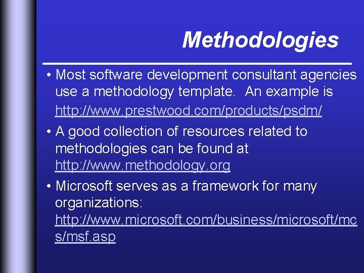 Methodologies • Most software development consultant agencies use a methodology template. An example is