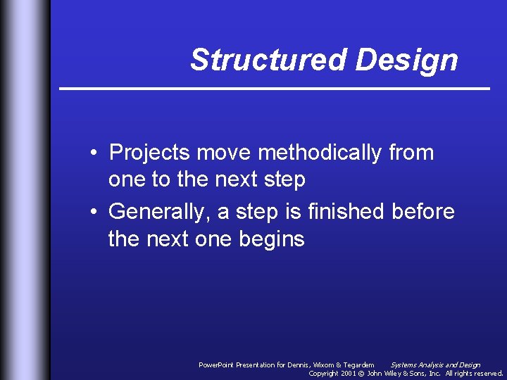 Structured Design • Projects move methodically from one to the next step • Generally,