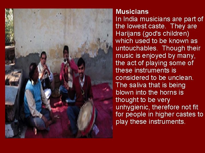  • Musicians In India musicians are part of the lowest caste. They are