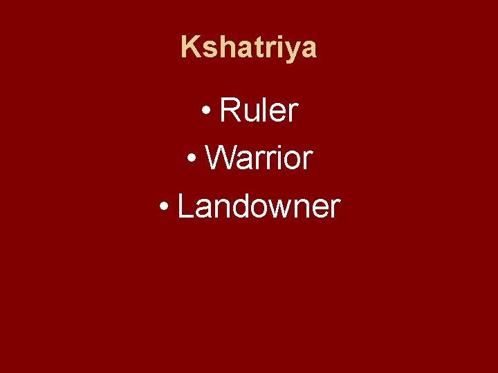 Kshatriya • Ruler • Warrior • Landowner 