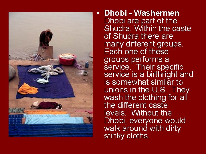  • Dhobi - Washermen Dhobi are part of the Shudra. Within the caste