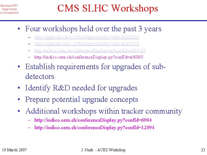 CMS SLHC Workshops • Four workshops held over the past 3 years – –