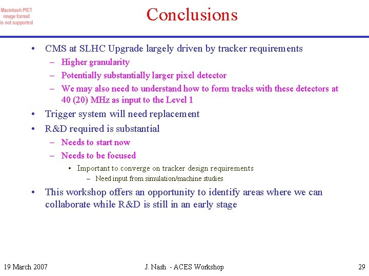 Conclusions • CMS at SLHC Upgrade largely driven by tracker requirements – Higher granularity