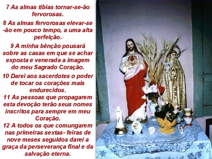 7 As almas tíbias tornar-se-ão fervorosas. 8 As almas fervorosas elevar-se -ão em pouco