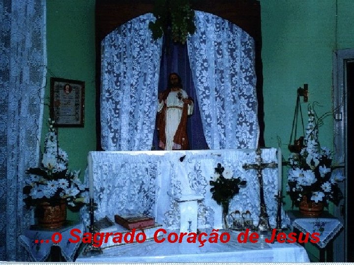 . . . o Sagrado Coração de Jesus 