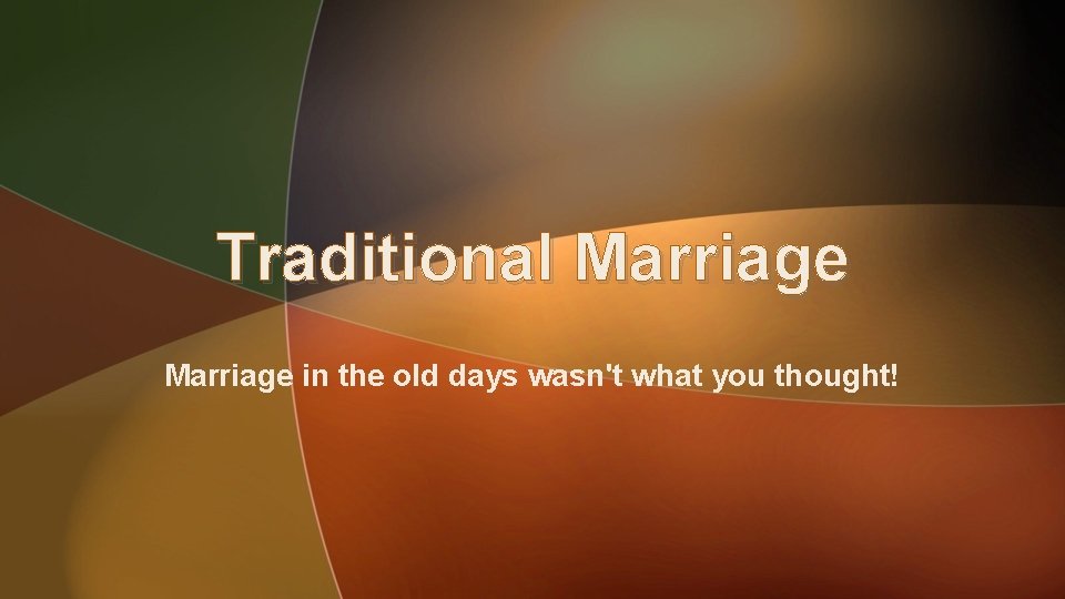 Traditional Marriage in the old days wasn't what you thought! Traditional Marriage in the old days wasn't what you thought!