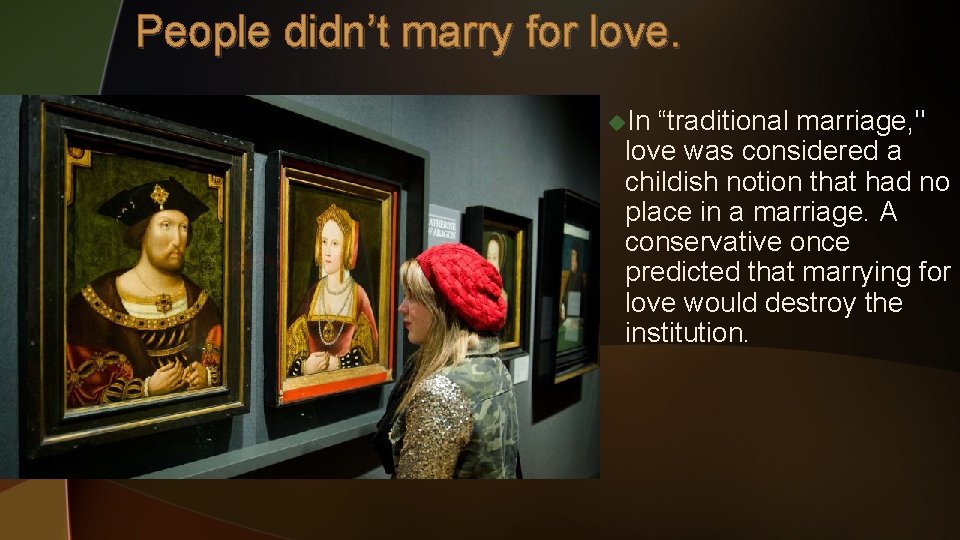 People didn’t marry for love. u. In “traditional marriage, " love was considered a People didn’t marry for love. u. In “traditional marriage, " love was considered a